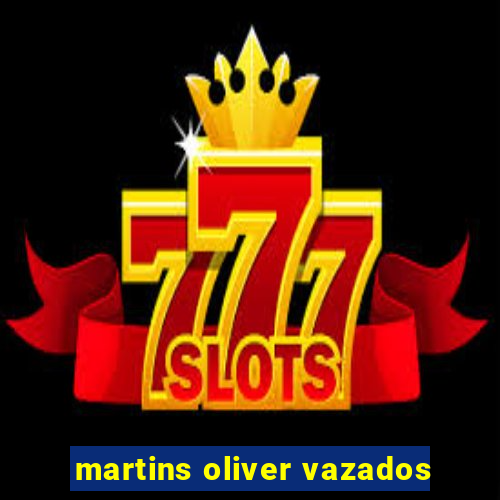 martins oliver vazados